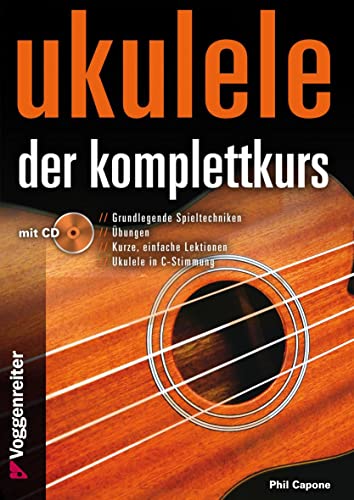 Ukulele - Der Komplettkurs (CD), C-Stimmung: Grundlagenkurs für Anfänger und Fortgeschrittene Für Ukulele in C-Stimmung (g-C-E-A) von Voggenreiter